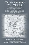 Celebrating 250 Years: A Pictorial History of Lisbon, Lyman & Landaff, New Hampshire